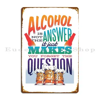 Алкохол-това не е отговор, тя просто ви кара да забравите Въпрос Метални табели Плакат на Клубния принт Бар Декор на стените на Кино